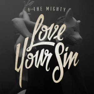 I The Mighty - Love Your Sin (EP) (2014)