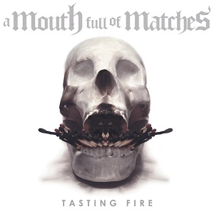 A Mouth Full Of Matches - Tasting Fire (EP) (2013)