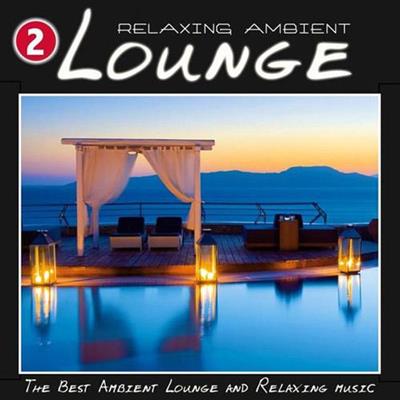 VA - Relaxing Ambient Lounge Vol. 2 (The Best Ambient Lounge and Relaxing Music) (2014)