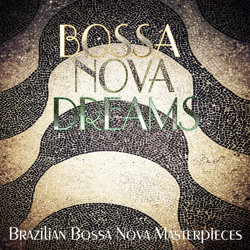 BOSSA NOVA DREAMS Brazilian Bossa Nova Masterpieces (2014)