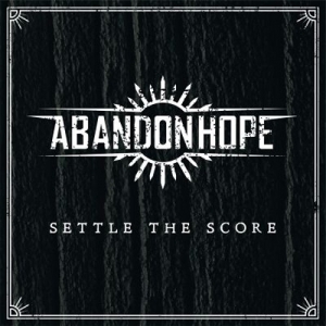 Abandon Hope - Settle The Score (2014)