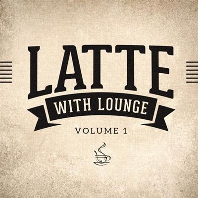 VA - Latte with Lounge Vol. 1 (2014)