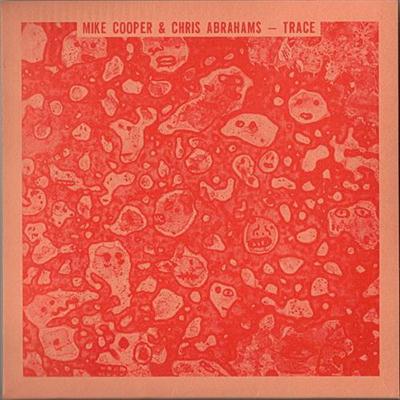 Mike Cooper & Chris Abrahams - Trace (2014)