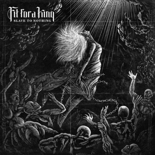 Fit For A King - Slave To Nothing (Feat. Mattie Montgomery of For Today) (Single) (2014)