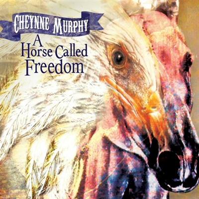 Cheynne Murphy - A Horse Called Freedom (2014)