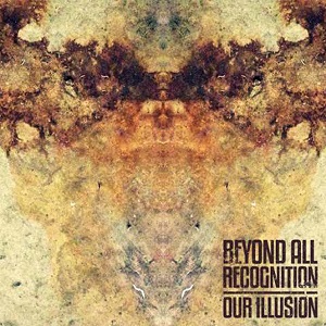 Beyond All Recognition - Our Illusion (Single) (2014)