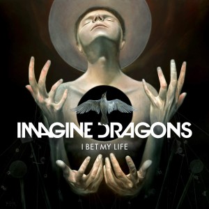 Imagine Dragons - I Bet My Life (Single) (2014)