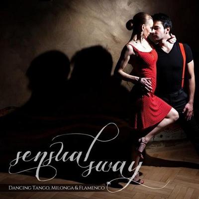 VA - Sensual Sway Dancing Tango Milonga and Flamenco (2014)