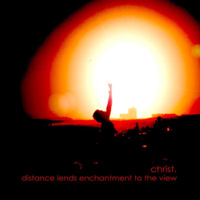 Christ. - Distance Lends Enchantment To The View (2009)