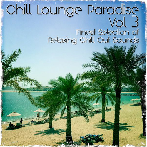 VA - Chill Lounge Paradise, Vol.3 (Finest Selection of Relaxing Chill out Sounds) (2014)