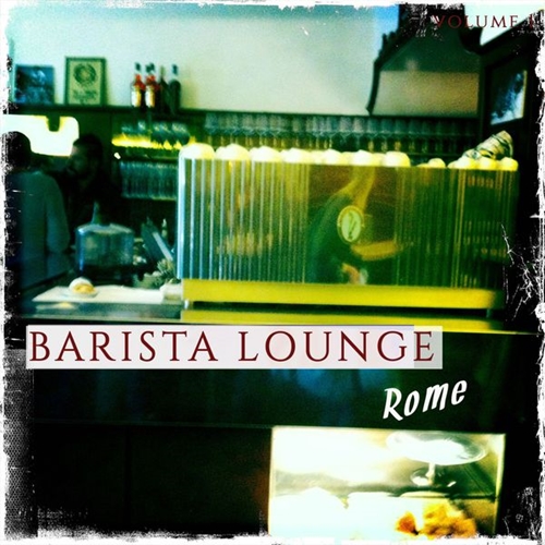 VA - Barista Lounge - Rome, Vol. 1 (Finest Bar Lounge Tunes Selected for Coffee & Chill Lovers) (2014)