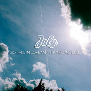 July - Go Fall in Love With Someone Else (Single) (2014)