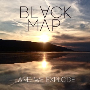 Black Map - ...And We Explode (2014)