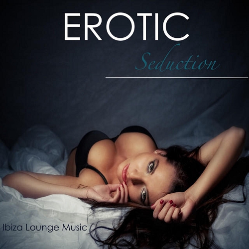 Ibiza Erotic Music Cafe - Erotic Seduction Ibiza Lounge Music Summer Smooth Easy Listening Music (2014)