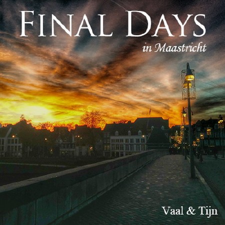 Vaal & Tijn - Final Days in Maastricht (2014)