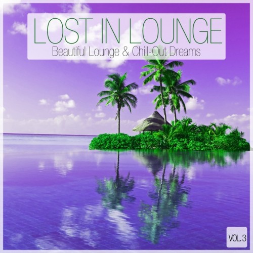 VA - Lost In Lounge - Beautiful Lounge & Chill-Out Dreams , Vol. 3 (2015)