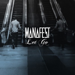 Manafest - Let Go (Single) (2015)