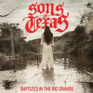 Sons Of Texas - Baptized In The Rio Grande (Single) (2015)