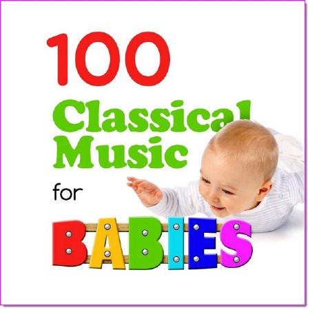 100 Classical Music for Babies (2015)