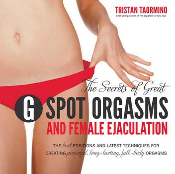 Обложка книги Taormino T. / Таормино Т. - The Secrets of Great G-Spot Orgasms and Female Ejaculation / Секреты отличных G-точечных оргазмов и женской эякуляции[2011, PDF, ENG]