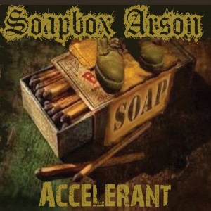 Soapbox Arson - Accelerant (2015)