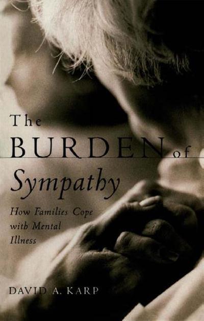 The Burden of Sympathy How Families Cope With Mental Illness