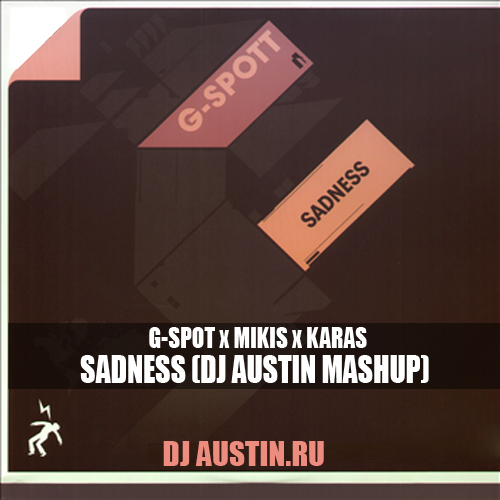 G-Spot x Mikis x Karas - Sadness (Dj Austin MashUp) [2015]