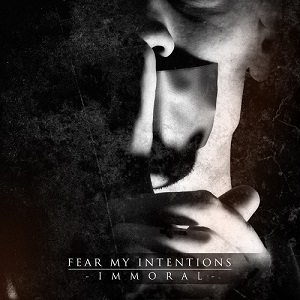 Fear My Intentions - Immoral [EP] (2015)