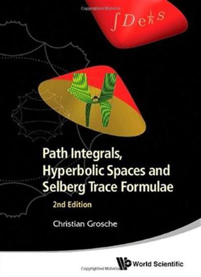 Path Integrals, Hyperbolic Spaces & Selberg Trace Formulae, 2nd Edition