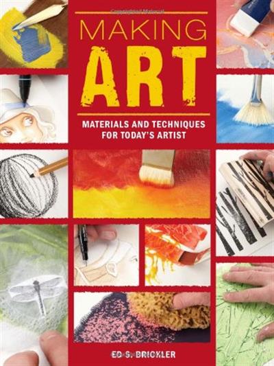 Ed Brickler, Making Art Materials and Techniques for Today's Artist