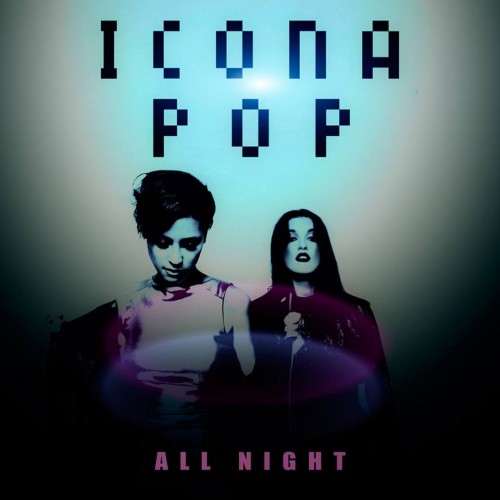 Icona Pop - All Night (2013) (Master 720p) 60 fps