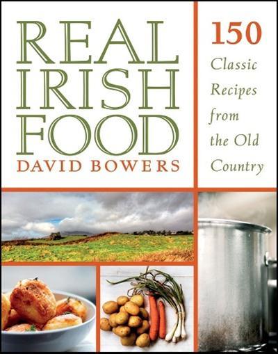 Real Irish Food 150 Classic Recipes from the Old Country