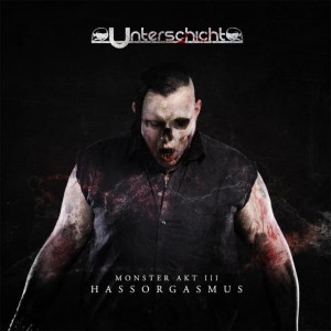 Unterschicht - Monster Akt III - Hassorgasmus (2015)
