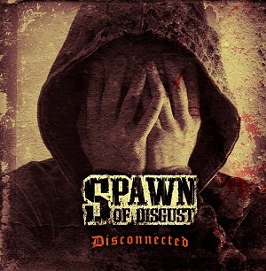 Spawn Of Disgust - Disconnected (EP) (2015)