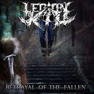 Legion To Kill - Betrayal Of The Fallen (EP) (2015)
