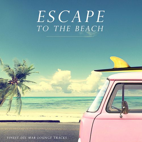 Escape to the Beach Finest Del Mar Lounge Tracks (2016)