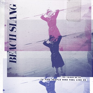 Beach Slang - The Things We Do To Find People Who Feel Like Us (2015)