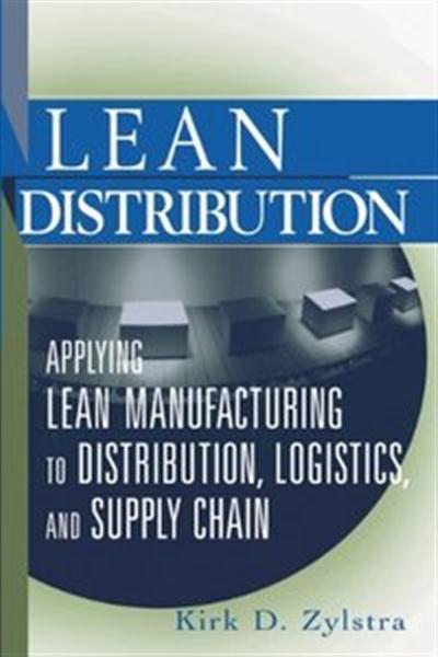 Lean Distribution Applying Lean Manufacturing to Distribution, Logistics, and Supply Chain