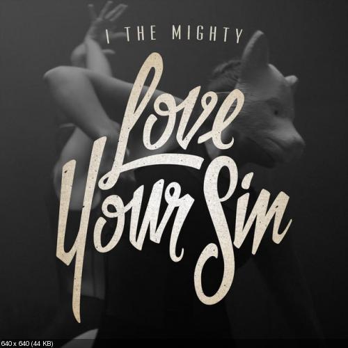 I The Mighty - Love Your Sin (New Track) (2014)