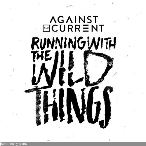 Against the Current - Running with the Wild Things [Single] (2016)