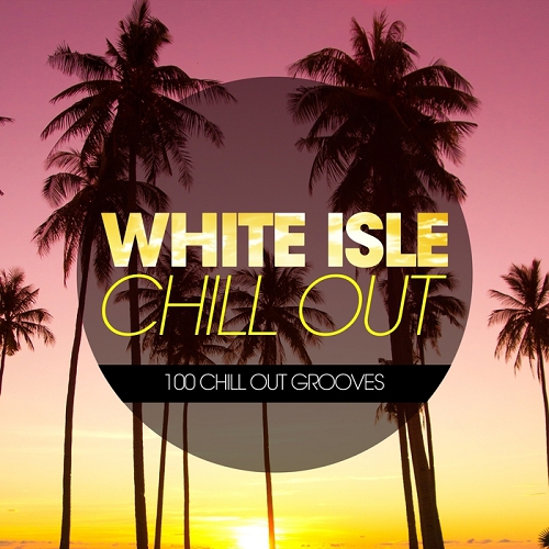 White Isle Chill Out 100 Chill Out Grooves (2014)