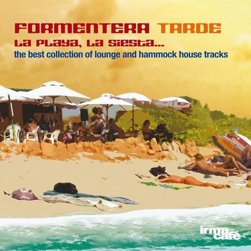 Formentera Tarde La Playa la Siesta The Best Collection of Lounge and Hammock House Tracks (2014)