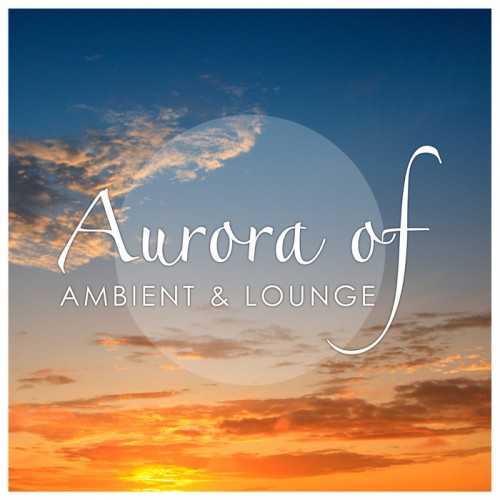 VA - Aurora of Ambient & Lounge (2014)