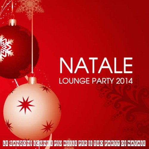 VA - Natale Lounge Party 2014 (Le canzoni Lounge piu belle per il tuo party di Natale) (2014)