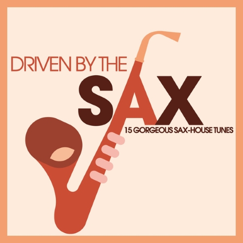 VA - Driven By the Sax - 15 Gorgeous Sax-House Tunes (2014)