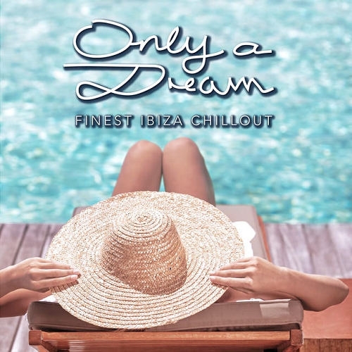 Only a Dream Finest Ibiza Chillout (2014)