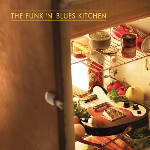 The Funk 'n' Blues Kitchen - The Funk 'n' Blues Kitchen (2015) [+flac]
