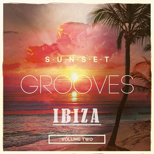 Sunset Grooves Ibiza Vol 2 Amazing Party Starter Songs (2015)
